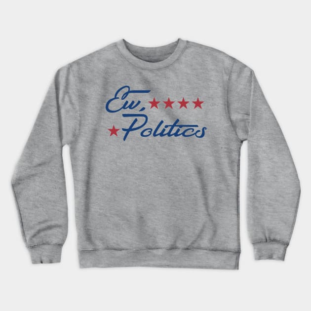 Ew, Politics Crewneck Sweatshirt by DavesTees